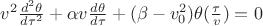 $v^2\frac{d^2 \theta}{d \tau^2}+ \alpha v\frac{d \theta}{d \tau}+(\beta - v_0^2)\theta(\frac{\tau}{v})=0$