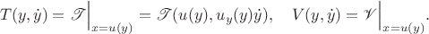 $$T(y,\dot y)=\mathscr{T}\Big|_{x=u(y)}=\mathscr{T}(u(y),u_y(y)\dot y),\quad V(y,\dot y)=\mathscr{V}\Big|_{x=u(y)}.$$