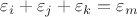 $\varepsilon_i + \varepsilon_j + \varepsilon_k = \varepsilon_m$