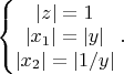 $\left\{\begin{matrix}
\left | z \right |=1 \\ 
\left | x_1 \right |=\left | y \right |\\ 
\left | x_2 \right |=\left | 1/y \right |
\end{matrix}\right..$