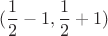 $$(\frac12-1,\frac12+1)$$ $$(\frac12-1,\frac12+1)$$