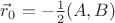 $\vec r_0=-{1\over2}(A,B)$