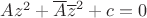 $Az^2+\overline{A}\overline{z}^2+c=0$