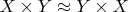 $X \times Y \approx Y \times X$