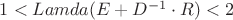$1 < Lamda(E+D^{-1} \cdot R) < 2$ $1 < Lamda(E+D^{-1} \cdot R) < 2$