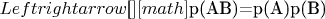 $Leftrightarrow$[\math] [math]$p(AB)=p(A)p(B)$