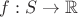 $f:S\to\mathbb{R}$