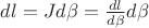 $dl=Jd\beta=\frac{dl}{d\beta}d\beta$