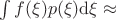 $\int f(\xi) p(\xi) {\rm d} \xi \approx$