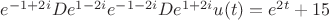 $e^{-1+2i}De^{1-2i}e^{-1-2i}De^{1+2i}u(t)=e^{2t}+15$