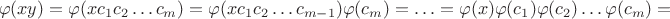 $$\varphi(xy)=\varphi(xc_1c_2\ldots c_m)=\varphi(xc_1c_2\ldots c_{m-1})\varphi(c_m)=\ldots=\varphi(x)\varphi(c_1)\varphi(c_2)\ldots\varphi(c_m)=$$