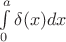 $\int\limits_0^a \delta(x)dx$