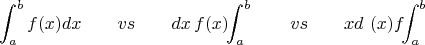 $$\int_a^b f(x) dx \qquad vs \qquad dx\,  f(x) \!\! \int_a^b \qquad vs \qquad xd \ (x)f \!\! \int_a^b $$