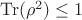 $\operatorname{Tr}(\rho^2)\le1$