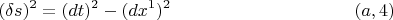 $$(\delta s)^2=(dt)^2-(dx^1)^2 \eqno (a,4)$$