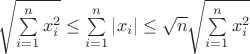 $\sqrt{\sum\limits_{i=1}^nx_i^2} \leq \sum\limits_{i=1}^n\left|x_i\right| \leq\sqrt{n}\sqrt{\sum\limits_{i=1}^nx_i^2}$