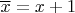 $\overline{x}=x+1$