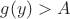 $g(y)>A$