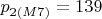$p_ {2(M7)} = 139$
