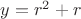 $y=r^2+r$