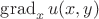 $\operatorname{grad}_x u(x, y)$