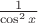 $\frac1{\cos^2x}$