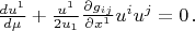 $\frac{du^{1} }{d\mu } +\frac{u^{1} }{2u_{1} } \frac{\partial g_{ij} }{\partial x^{1} } u^{i} u^{j} =0{\kern 1pt} .$