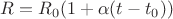 $R=R_0(1+\alpha(t-t_0))$