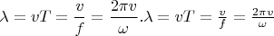 ${\displaystyle \lambda =vT={\frac {v}{f}}={\frac {2\pi v}{\omega }}.}
        \lambda =vT={\frac {v}{f}}={\frac {2\pi v}{\omega }}$