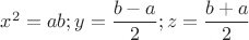 $x^2=ab;y=\dfrac{b-a}{2};z=\dfrac{b+a}{2}$