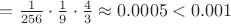 $=\frac {1}{256} \cdot \frac {1}{9} \cdot \frac {4}{3} \approx 0.0005 < 0.001 $
