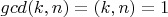 $gcd(k,n)=(k,n)=1$