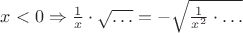 $x < 0 \Rightarrow {1 \over x} \cdot \sqrt{\ldots} = - \sqrt{{1 \over x^2} \cdot \ldots}$