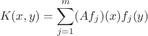 $$K(x,y)=\sum_{j=1}^m (Af_j)(x)f_j(y)$$ $$K(x,y)=\sum_{j=1}^m (Af_j)(x)f_j(y)$$