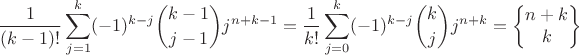 $$\dfrac{1}{(k-1)!}\sum\limits_{j=1}^k(-1)^{k-j}\binom{k-1}{j-1}j^{n+k-1}=\dfrac{1}{k!}\sum\limits_{j=0}^k(-1)^{k-j}\binom{k}{j}j^{n+k}=\left\{\begin{matrix}n+k\\k\end{matrix}\right\}$$