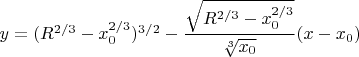 $y={(R^{2/3}-x^{2/3}_0)^{3/2}-\dfrac{\sqrt{R^{2/3}-x_0^{2/3}}}{\sqrt[3]{x_0}}(x-x_0)$