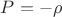 $P = -{\rho}$ $P = -{\rho}$