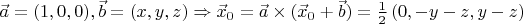 $\vec{a}=(1,0,0), \vec{b}=(x,y,z)\Rightarrow\vec{x}_0=\vec{a}\times(\vec{x}_0+\vec{b})=\frac12\left(0,-y-z,y-z\right)$