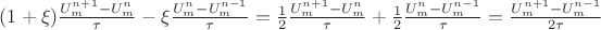 $(1+\xi) \frac{U^{n+1}_{m}-U^{n}_{m}}\tau-\xi \frac{U^{n}_{m}-U^{n-1}_{m}}\tau =\frac 1 2 \frac{U^{n+1}_{m}-U^{n}_{m}}\tau + \frac 1 2 \frac{U^{n}_{m}-U^{n-1}_{m}}\tau =
\frac{U^{n+1}_{m}-U^{n-1}_{m}}{2\tau}$