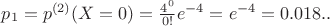 $p_1=p^{(2)}(X=0)=\frac{4^0}{0!}e^{-4}=e^{-4}=0.018..$