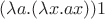 $(\lambda a.(\lambda x.ax))1$