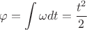 $$\varphi = \int\limits_{}^{}\omega dt = \frac{t^2}{2}$$
