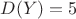 $D(Y)=5$