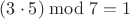 $(3 \cdot 5) \bmod 7 = 1$