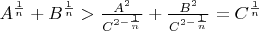 $A^{\frac{1}{n}}+B^{\frac{1}{n}}>\frac{A^2}{C^{2-\frac{1}{n}}}+\frac{B^2}{C^{2-\frac{1}{n}}}=C^{\frac{1}{n}}$