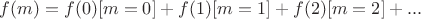 $f(m)=f(0)[m=0]+f(1)[m=1]+f(2)[m=2]+...$
