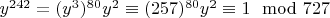 $y ^ {242} = (y^3) ^ {80}y^2\equiv (257)^{80} y^2\equiv 1\mod 727$