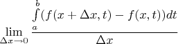 $$\lim\limits_{\Delta x\to 0}{\Deltax}\frac{\int\limits_a^b(f(x+\Delta x, t) - f(x, t))dt}{\Delta x}$$