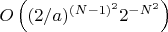 $O\left((2/a)^{(N-1)^2}2^{-N^2}\right)$