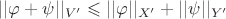 $|| \varphi + \psi ||_{V'} \leqslant || \varphi ||_{X'} +|| \psi ||_{Y'}$
